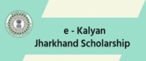 Read more about the article Jharkhand E-Kalyan Scholarship 2021-22 Registration,Eligibility,Last Date